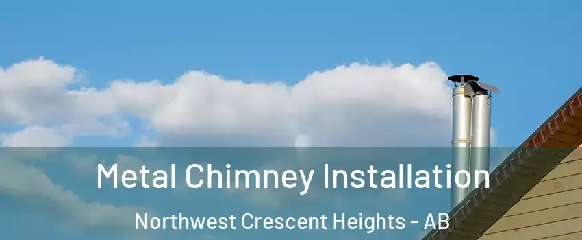  Metal Chimney Installation Northwest Crescent Heights - AB