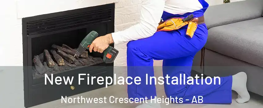  New Fireplace Installation Northwest Crescent Heights - AB