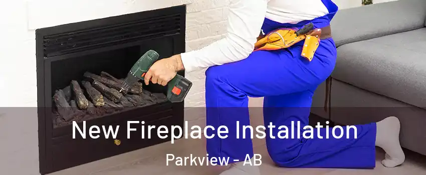  New Fireplace Installation Parkview - AB