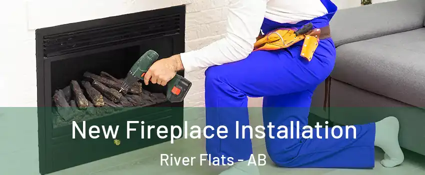  New Fireplace Installation River Flats - AB