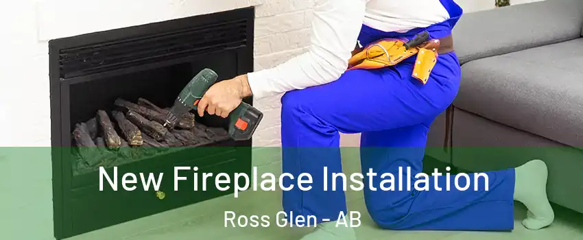  New Fireplace Installation Ross Glen - AB