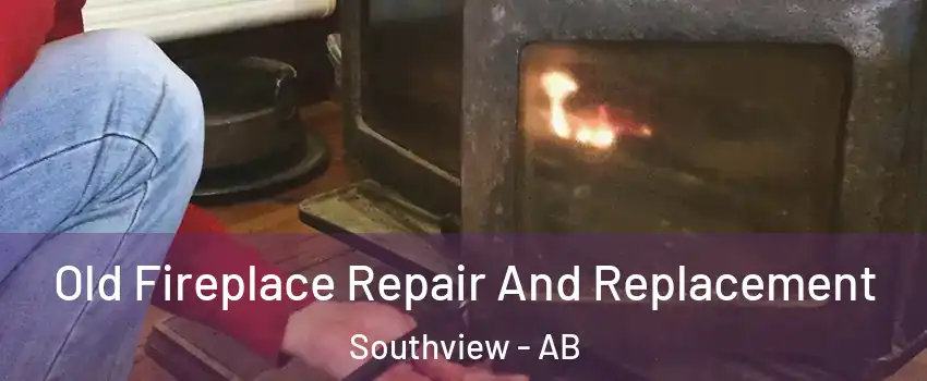  Old Fireplace Repair And Replacement Southview - AB
