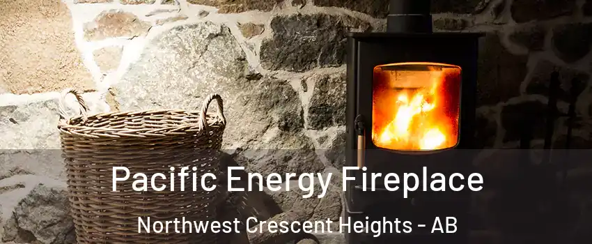  Pacific Energy Fireplace Northwest Crescent Heights - AB