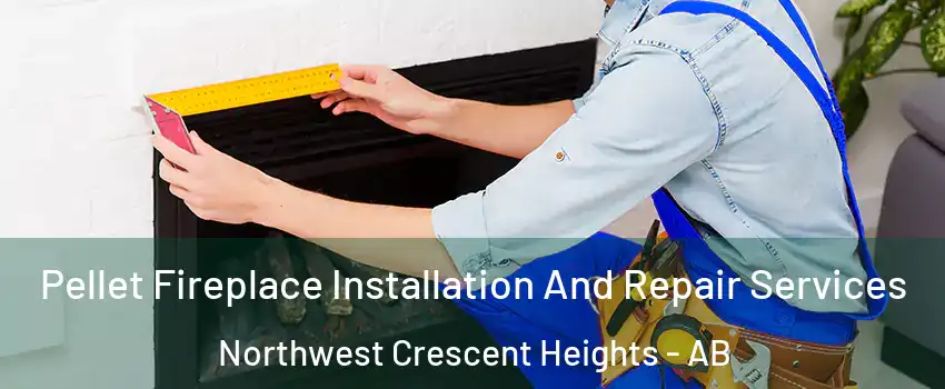  Pellet Fireplace Installation And Repair Services Northwest Crescent Heights - AB