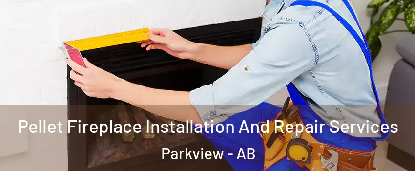  Pellet Fireplace Installation And Repair Services Parkview - AB