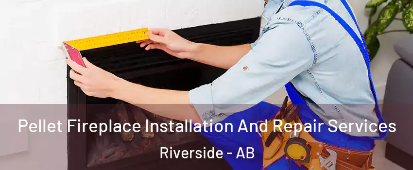  Pellet Fireplace Installation And Repair Services Riverside - AB