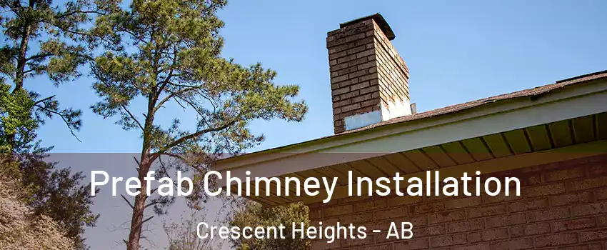  Prefab Chimney Installation Crescent Heights - AB