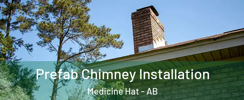  Prefab Chimney Installation Medicine Hat - AB