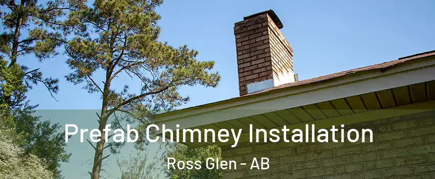  Prefab Chimney Installation Ross Glen - AB