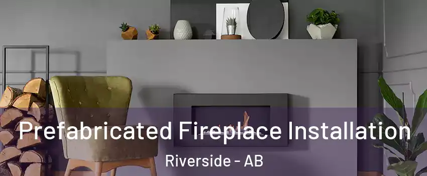  Prefabricated Fireplace Installation Riverside - AB