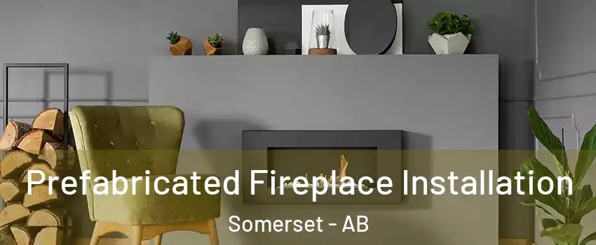  Prefabricated Fireplace Installation Somerset - AB