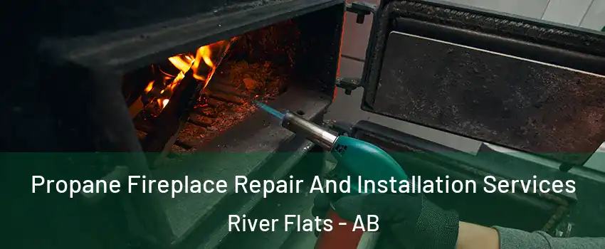  Propane Fireplace Repair And Installation Services River Flats - AB