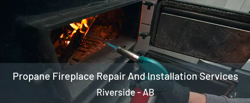  Propane Fireplace Repair And Installation Services Riverside - AB