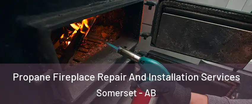  Propane Fireplace Repair And Installation Services Somerset - AB