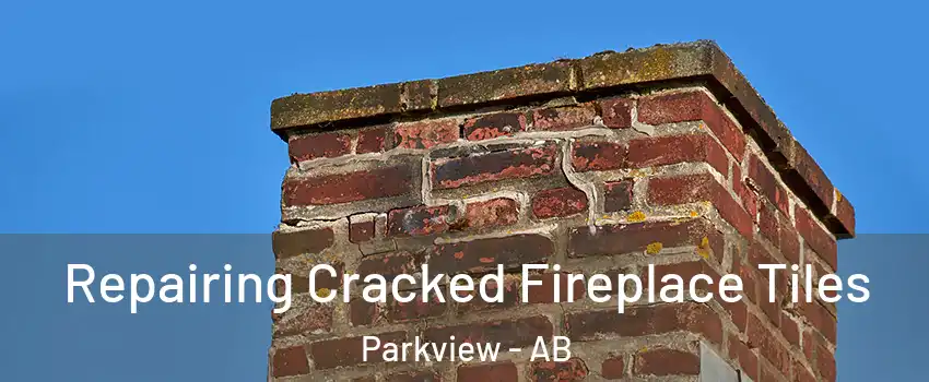  Repairing Cracked Fireplace Tiles Parkview - AB