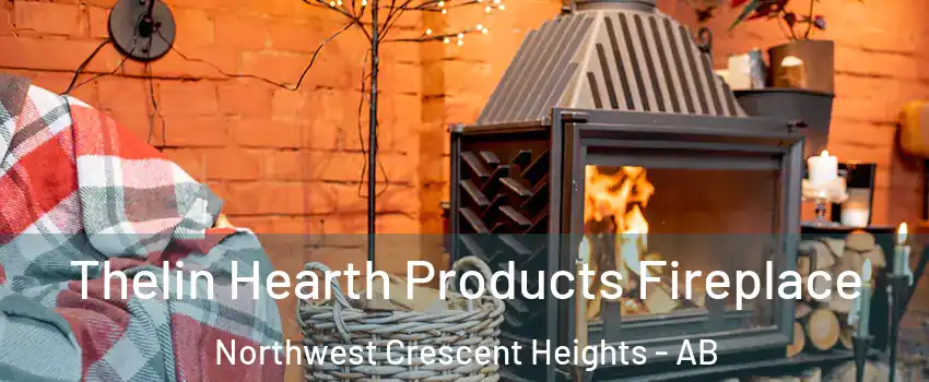  Thelin Hearth Products Fireplace Northwest Crescent Heights - AB