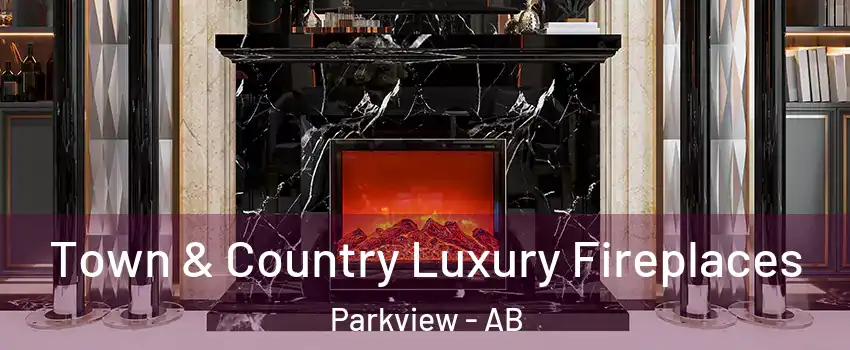  Town & Country Luxury Fireplaces Parkview - AB