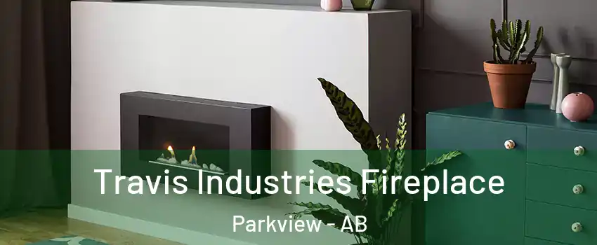  Travis Industries Fireplace Parkview - AB