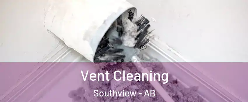 Vent Cleaning Southview - AB