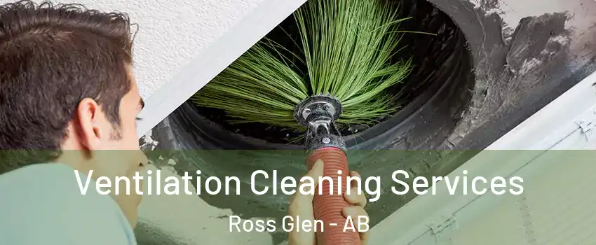  Ventilation Cleaning Services Ross Glen - AB