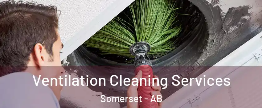  Ventilation Cleaning Services Somerset - AB