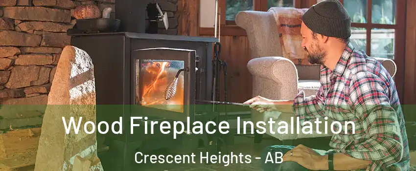  Wood Fireplace Installation Crescent Heights - AB