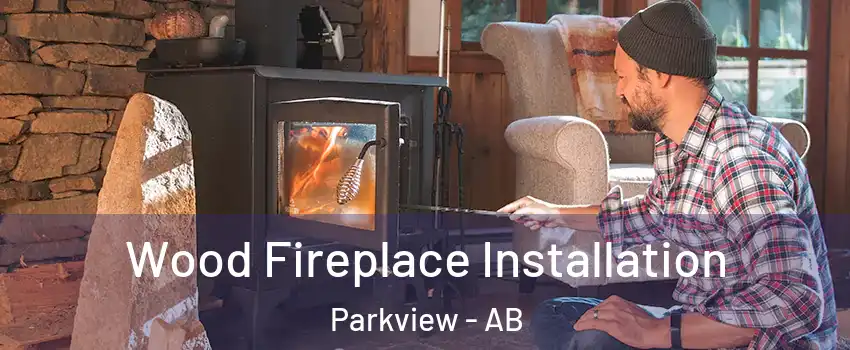  Wood Fireplace Installation Parkview - AB