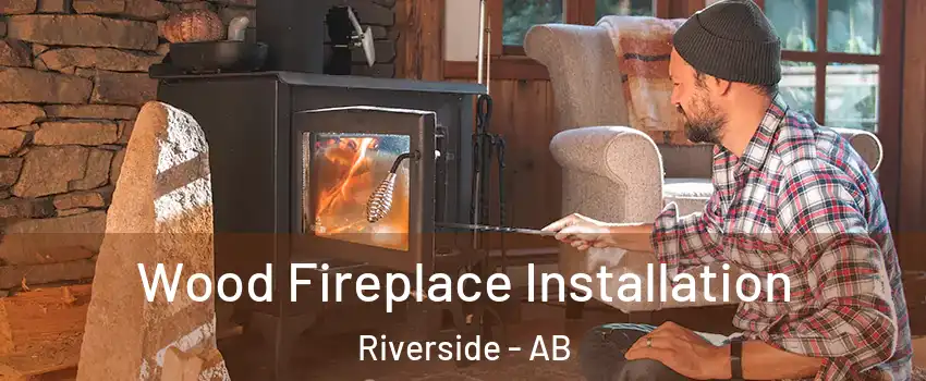  Wood Fireplace Installation Riverside - AB