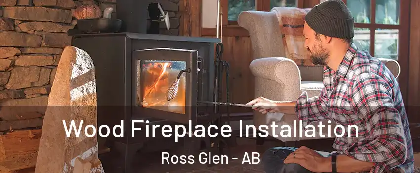  Wood Fireplace Installation Ross Glen - AB