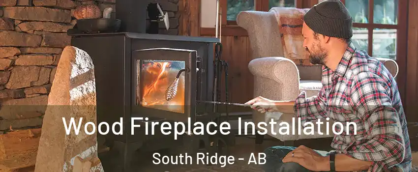 Wood Fireplace Installation South Ridge - AB