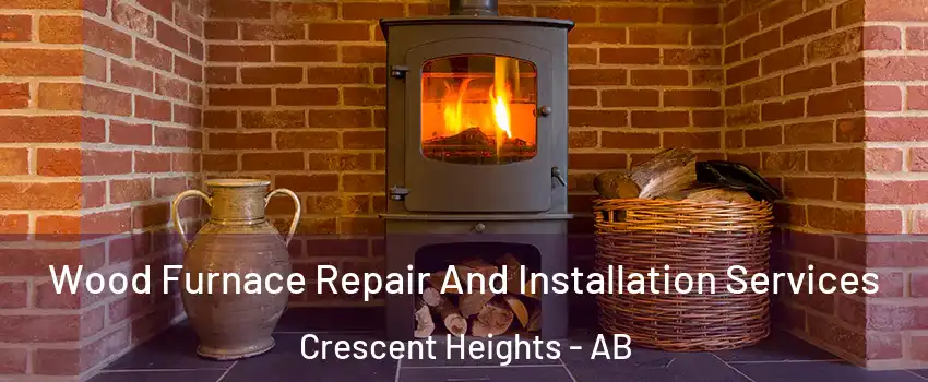  Wood Furnace Repair And Installation Services Crescent Heights - AB