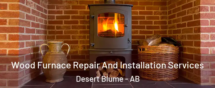  Wood Furnace Repair And Installation Services Desert Blume - AB