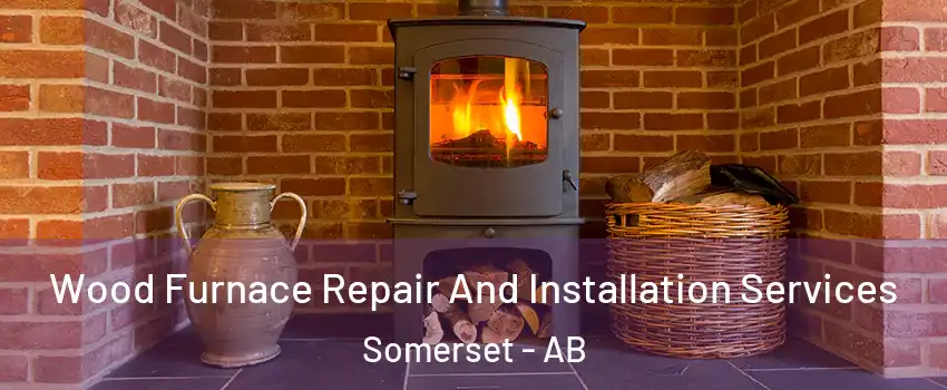  Wood Furnace Repair And Installation Services Somerset - AB