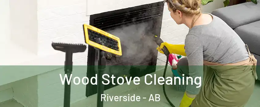  Wood Stove Cleaning Riverside - AB